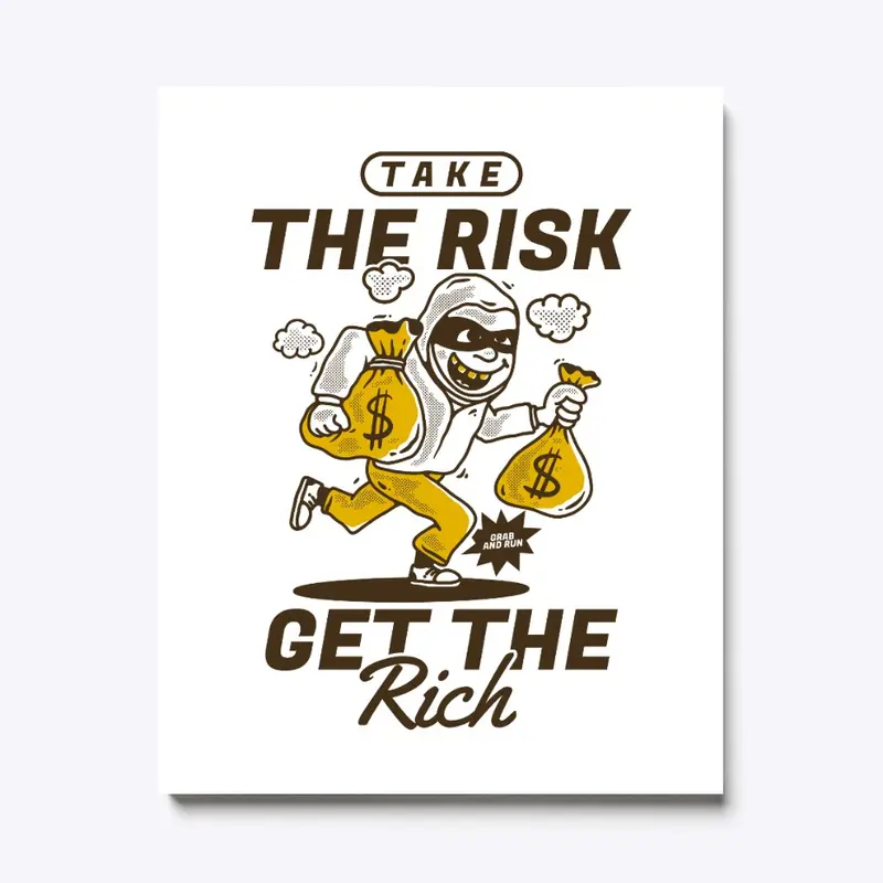 Take the risk get the rich